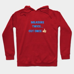 Measure Twice... Hoodie